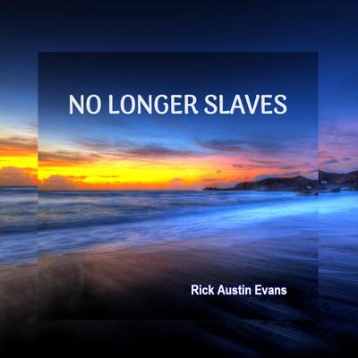No Longer Slaves (Piano Instrumental) By Rick Austin Evans's cover