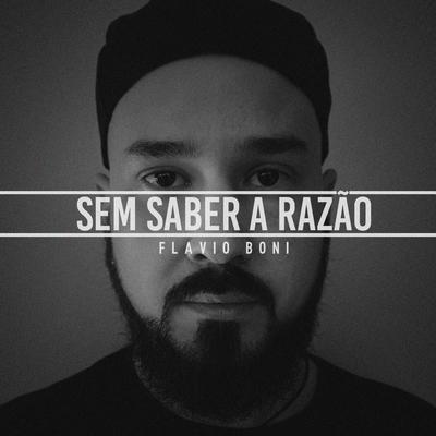 Sem Saber a Razão By Flavio Boni's cover