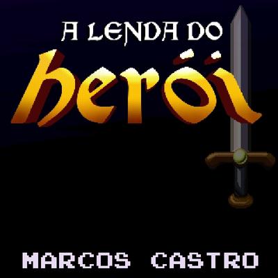 A Lenda do Herói By Marcos Castro's cover