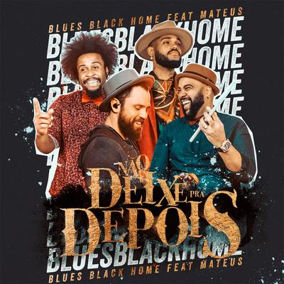Não Deixe Pra Depois By Mateus Liduário, Blues Black Home's cover