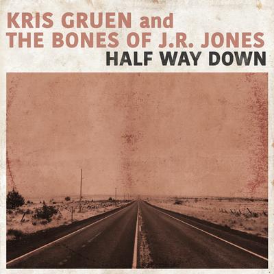 Half Way Down By Kris Gruen, The Bones of J.R. Jones's cover