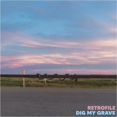 Dig My Grave By Retrofile's cover