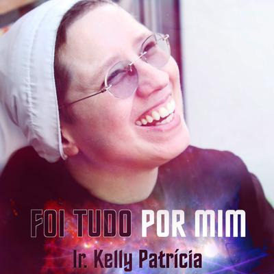 Foi Tudo por Mim By Irmã Kelly Patrícia's cover