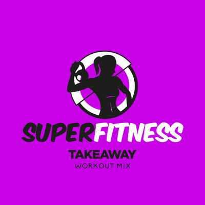 Takeaway (Workout Mix Edit 134 bpm) By SuperFitness's cover