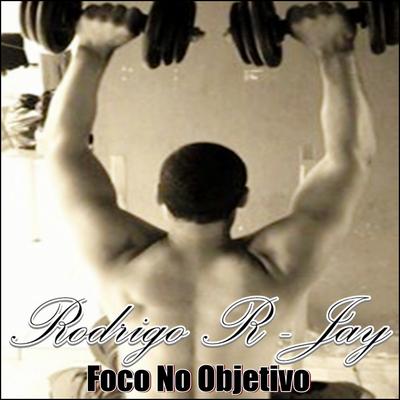 Foco no Objetivo By Rodrigo R-Jay's cover