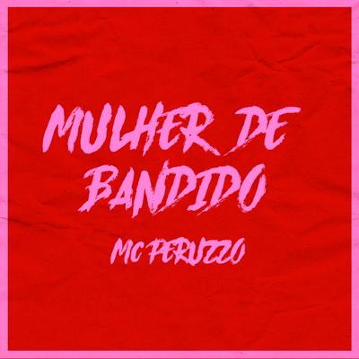 Mulher de Bandido By MC Peruzzo's cover