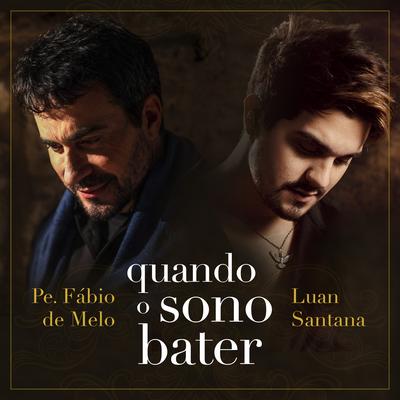 Quando o Sono Bater By Padre Fábio De Melo, Luan Santana's cover