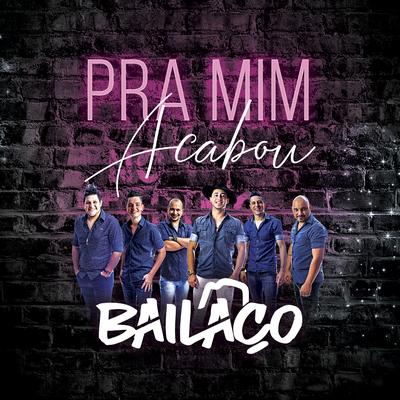 Pra Mim Acabou By Grupo Bailaço's cover