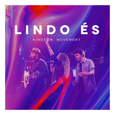 Lindo És (Ao Vivo) By Kingdom Movement, Gabi Sampaio, Felipe S. Santos's cover