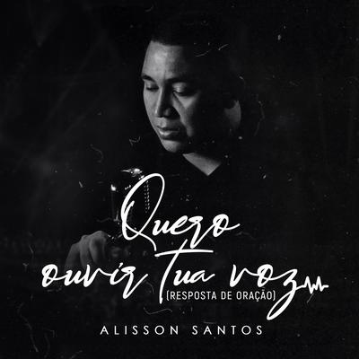 Quero Ouvir Tua Voz  (Resposta de Oração) By Alisson Santos's cover