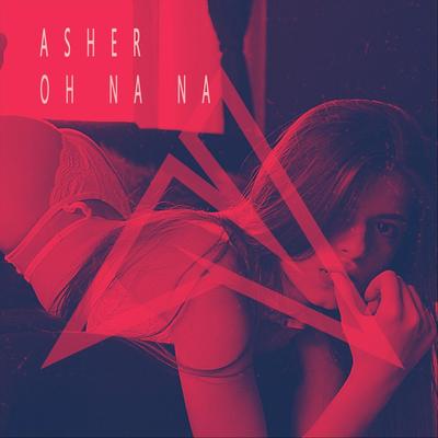 Oh Na Na By Asher's cover