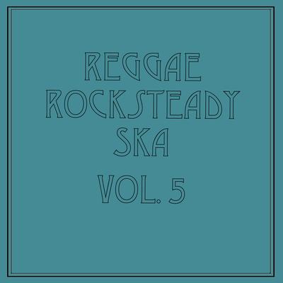 Reggae Rocksteady Ska, Vol. 5's cover
