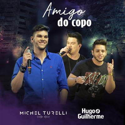 Amigo do Copo (Ao Vivo) By Michel Turelli, Hugo & Guilherme's cover