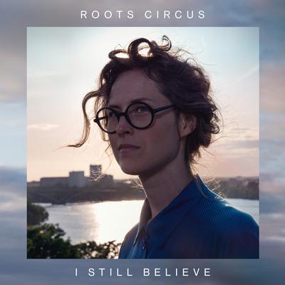 I Still Believe By Roots Circus's cover