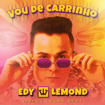 Vou de Carrinho (feat. DJ Lucas Beat) By Edy Lemond's cover