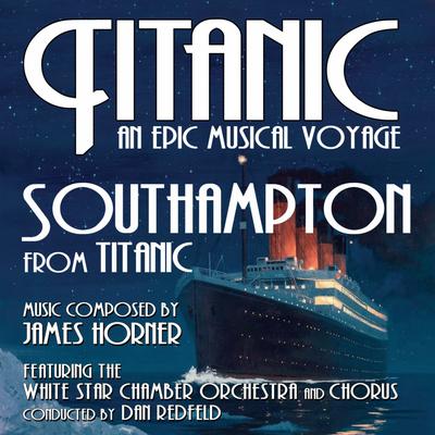 Titanic: Southampton (James Horner) - From the album, Titanic: An Epic Musical Voyage's cover