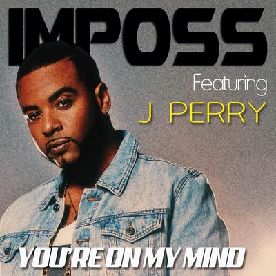 You're on My Mind (feat. J. Perry) By Imposs, J Perry's cover