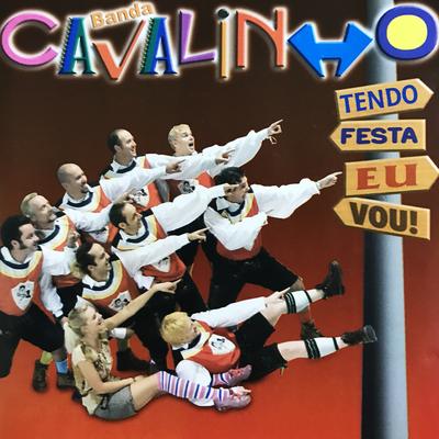 Tendo Festa Eu Vou! By Banda Cavalinho's cover