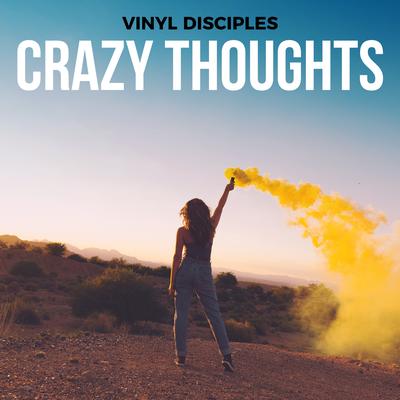 Crazy Thoughts By Vinyl Disciples's cover