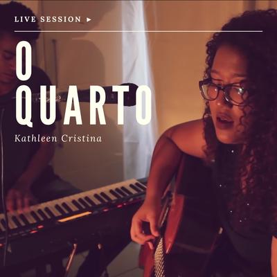 O Quarto (Live) By Kathleen Cristina's cover