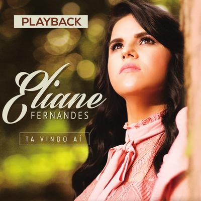 Ta Vindo Aí (Playback) By Eliane Fernandes's cover