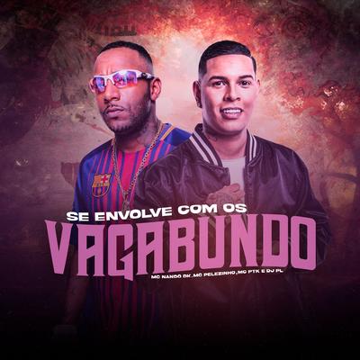 Se Envolve Com os Vagabundo By MC Nando DK, Dj PL, Mc Ptk, MC Pelezinho's cover