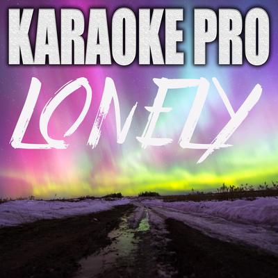 Lonely (Originally Performed by Justin Bieber and Benny Blanco) (Instrumental Version) By Karaoke Pro's cover