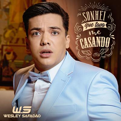 Sonhei Que Tava Me Casando By Wesley Safadão's cover