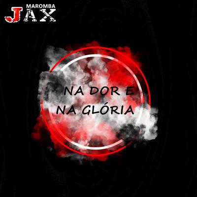 Na dor e na glória By JAX MAROMBA's cover