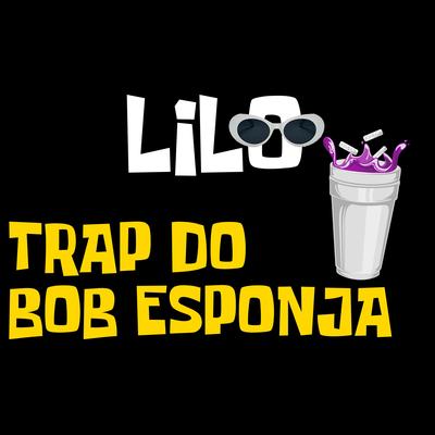 Trap do Bob Esponja By Lilo's cover