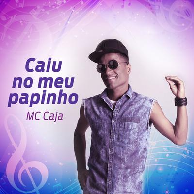 Caiu no Meu Papinho By MC Caja's cover