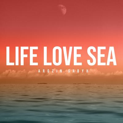 Life Love Sea By Arozin Sabyh's cover