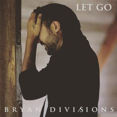 Let Go By Bryan Divisions's cover