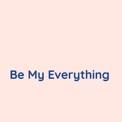 Be My Everything By Songlorious's cover