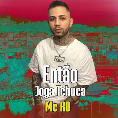 Então Joga Tchuca By DJ GRZS, Mc RD's cover