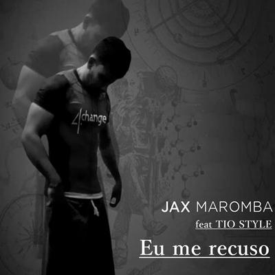 Eu Me Recuso By JAX MAROMBA, Tio Style's cover