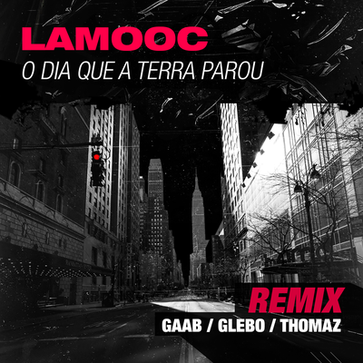 O Dia Que A Terra Parou (Remix) By Lamooc, Glebo, Thomaz, Gaab's cover