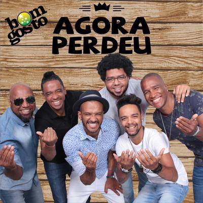 Agora Perdeu By Bom Gosto's cover