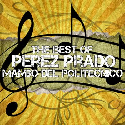 The Best Of Perez Prado - Mambo Del Politecnico's cover