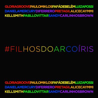 Filhos do Arco-Íris By Paulo Miklos, Fafá de Belém, Luiza Possi, Sandy, Alice Caymmi, Gloria Groove, Kell Smith, Carlinhos Brown, Preta Gil, Daniela Mercury, Pabllo Vittar, Di Ferrero's cover