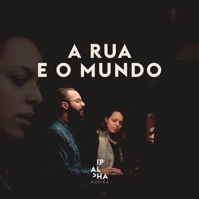 A Rua e o Mundo By Ipalpha, Guilherme Andrade & Guilherme Iamarino's cover