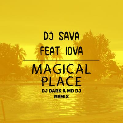 Magical place (feat. IOVA) (Dj Dark & MD Dj Remix) By DJ Sava, IOVA, Dj Dark, MD DJ's cover