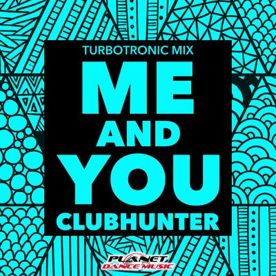 Me & You (Turbotronic Mix) By Clubhunter, Turbotronic's cover