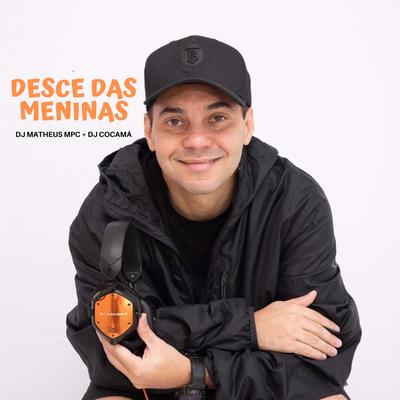 Desce das Meninas By DJ Matheus MPC, DJ Cocamá's cover