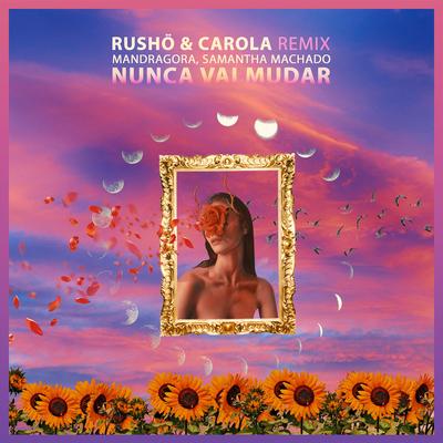 Nunca Vai Mudar (RUSHÖ & Carola Remix)'s cover