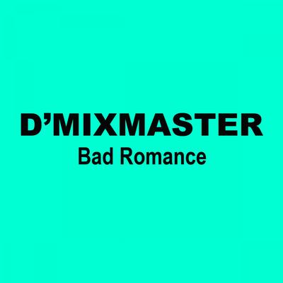 Bad Romance (Mike B Remix) By D'Mixmaster's cover