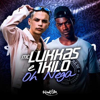 Oh Nega By MC Lukkas, 1Kilo's cover