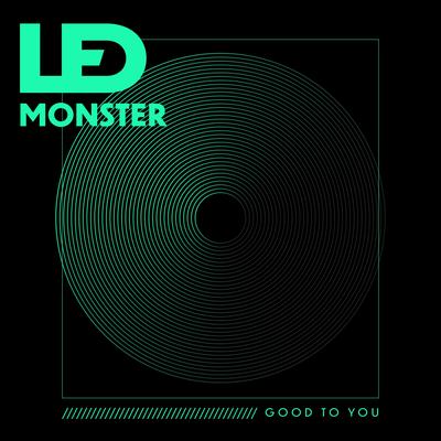 Good To You By LED Monster's cover