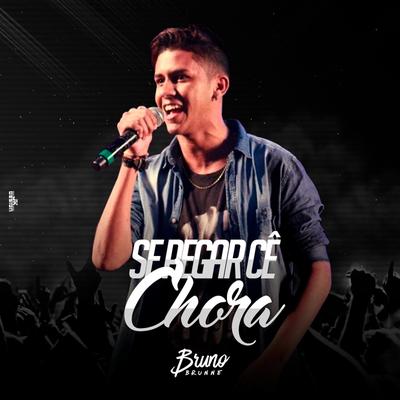 Se Pegar Cê Chora By Bruno Brunne, Felipe Araújo's cover