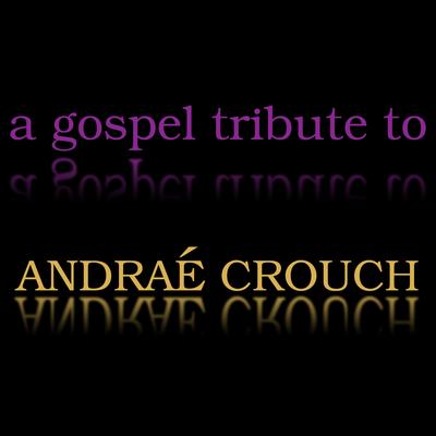 A Gospel Tribute to Andrae Crouch's cover